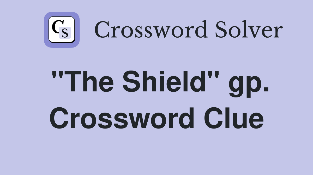 "The Shield" gp. Crossword Clue