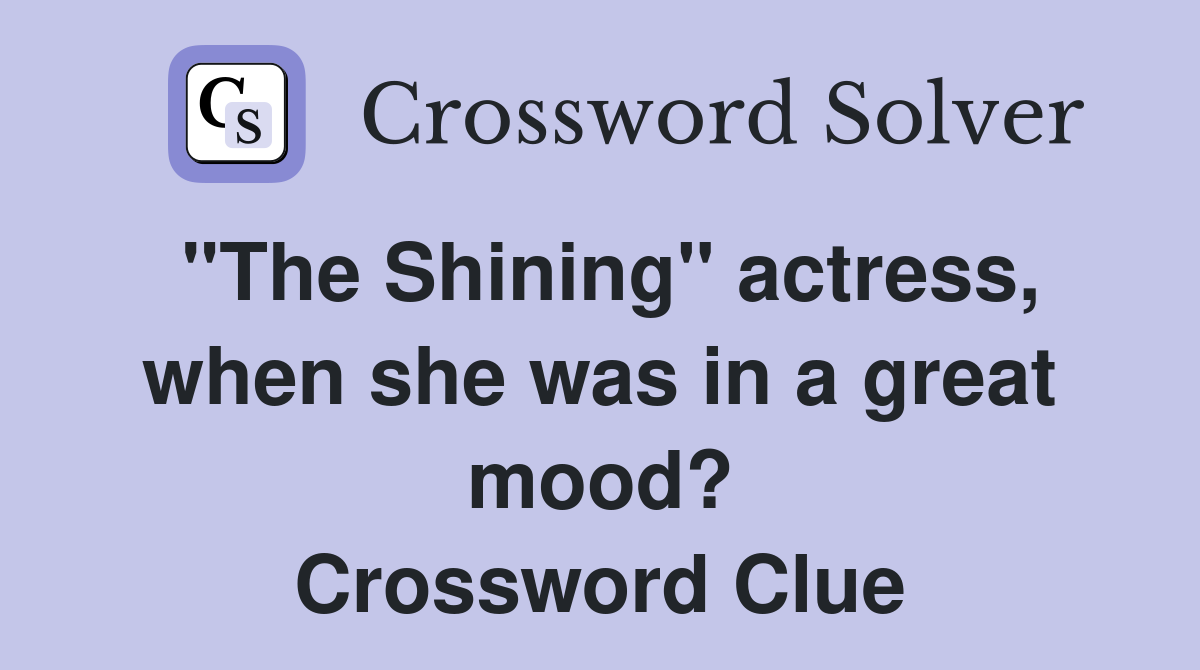 "The Shining" actress, when she was in a great mood? Crossword Clue