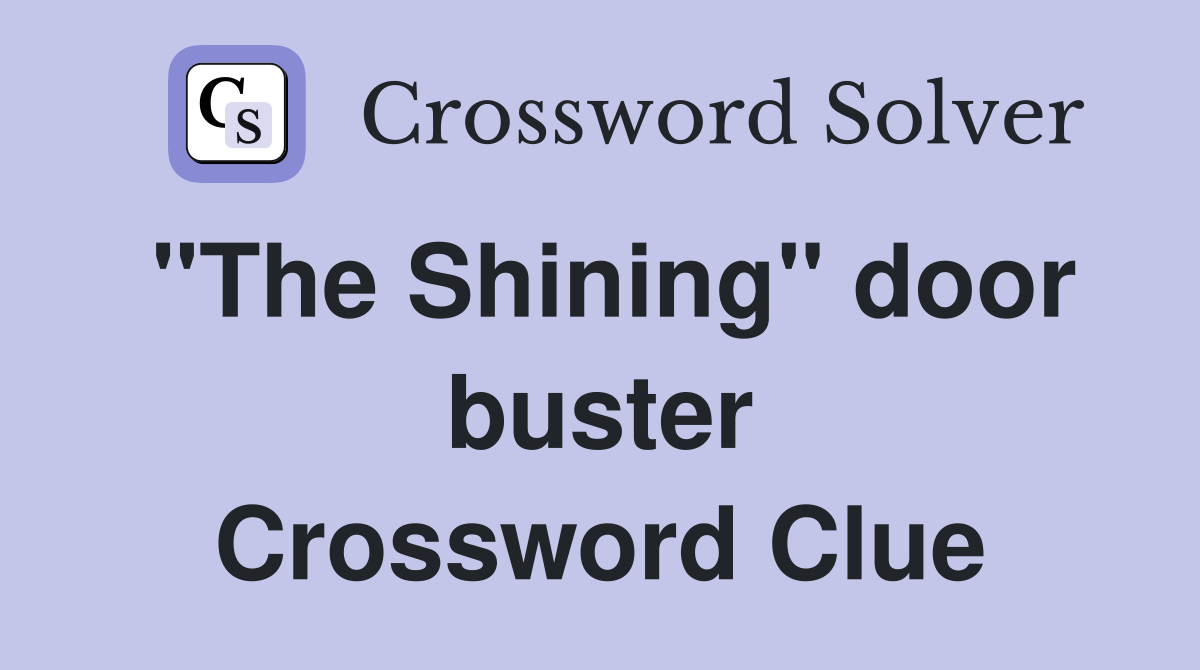 "The Shining" door buster Crossword Clue