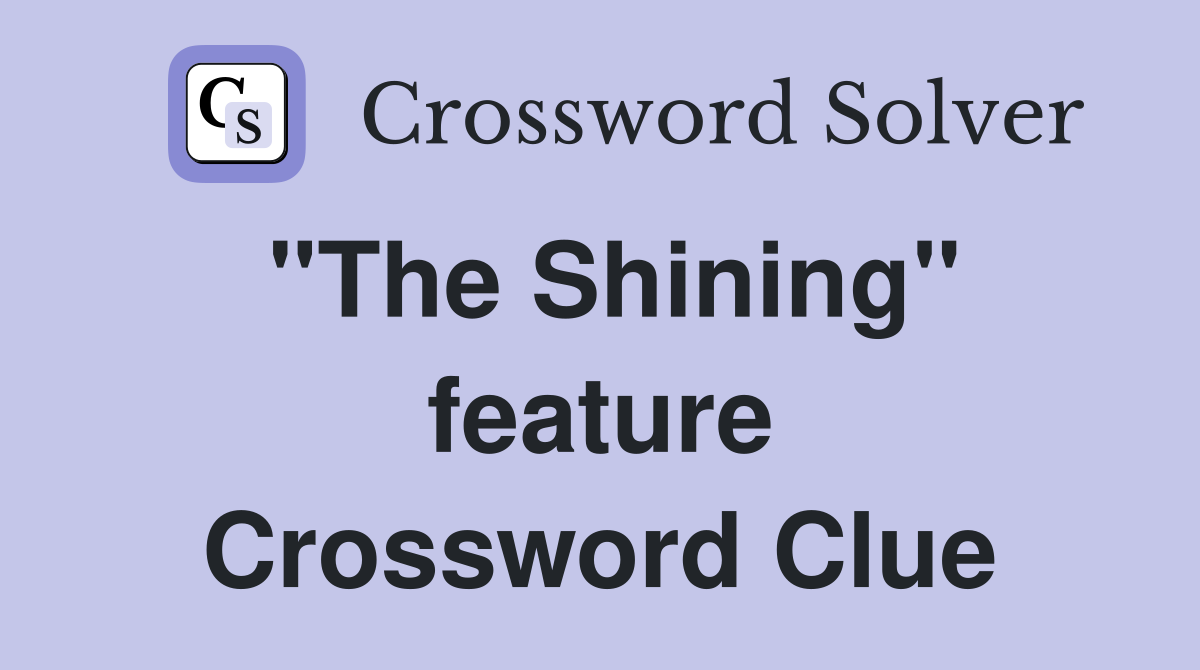 "The Shining" feature Crossword Clue