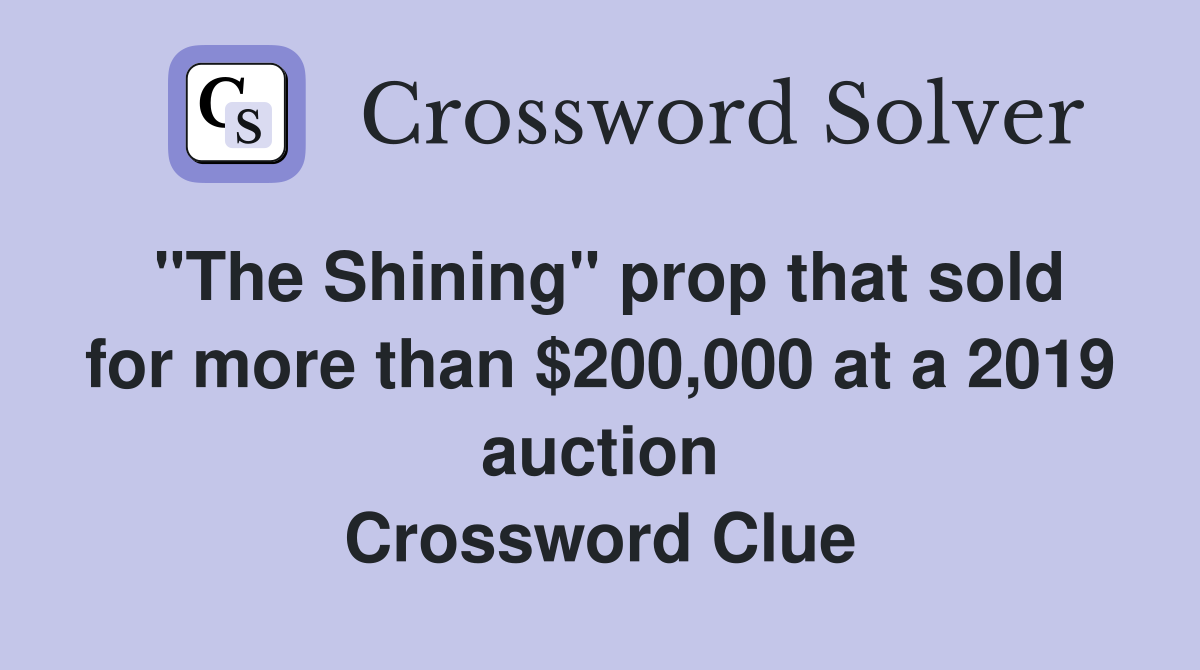 "The Shining" prop that sold for more than $200,000 at a 2019 auction Crossword Clue