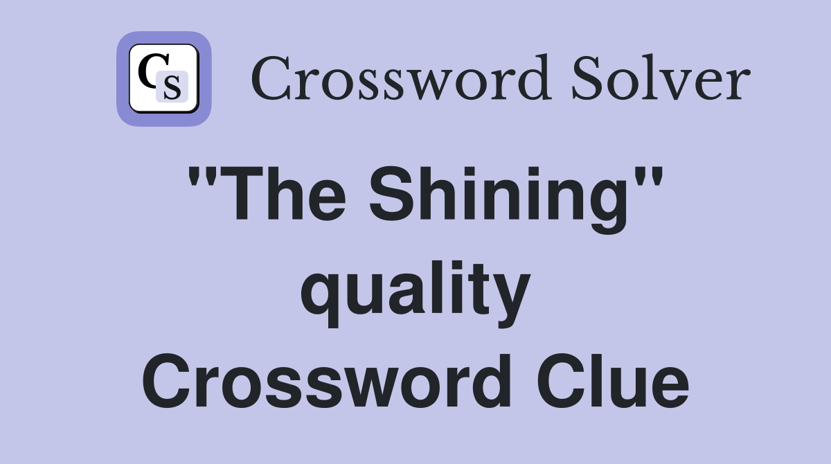 "The Shining" quality Crossword Clue
