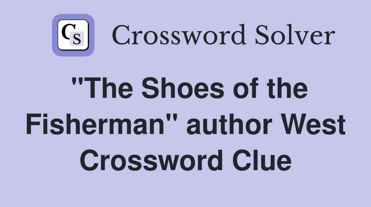 "The Shoes of the Fisherman" author West Crossword Clue
