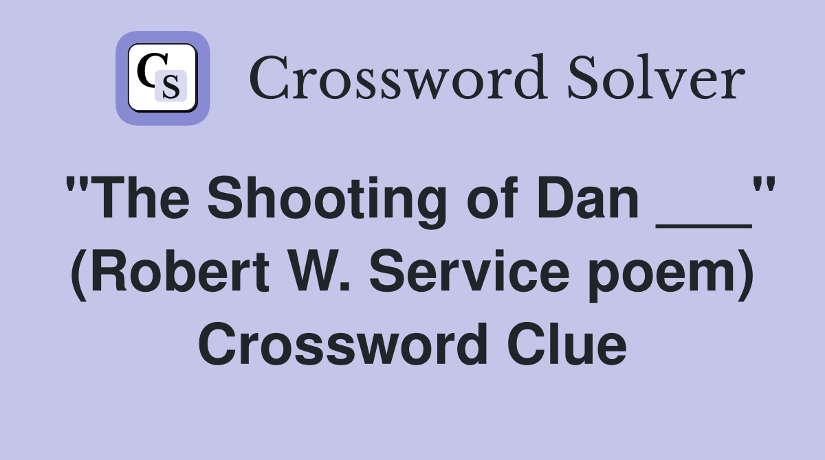"The Shooting of Dan ___" (Robert W. Service poem) Crossword Clue