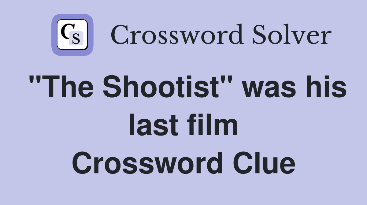 "The Shootist" was his last film Crossword Clue