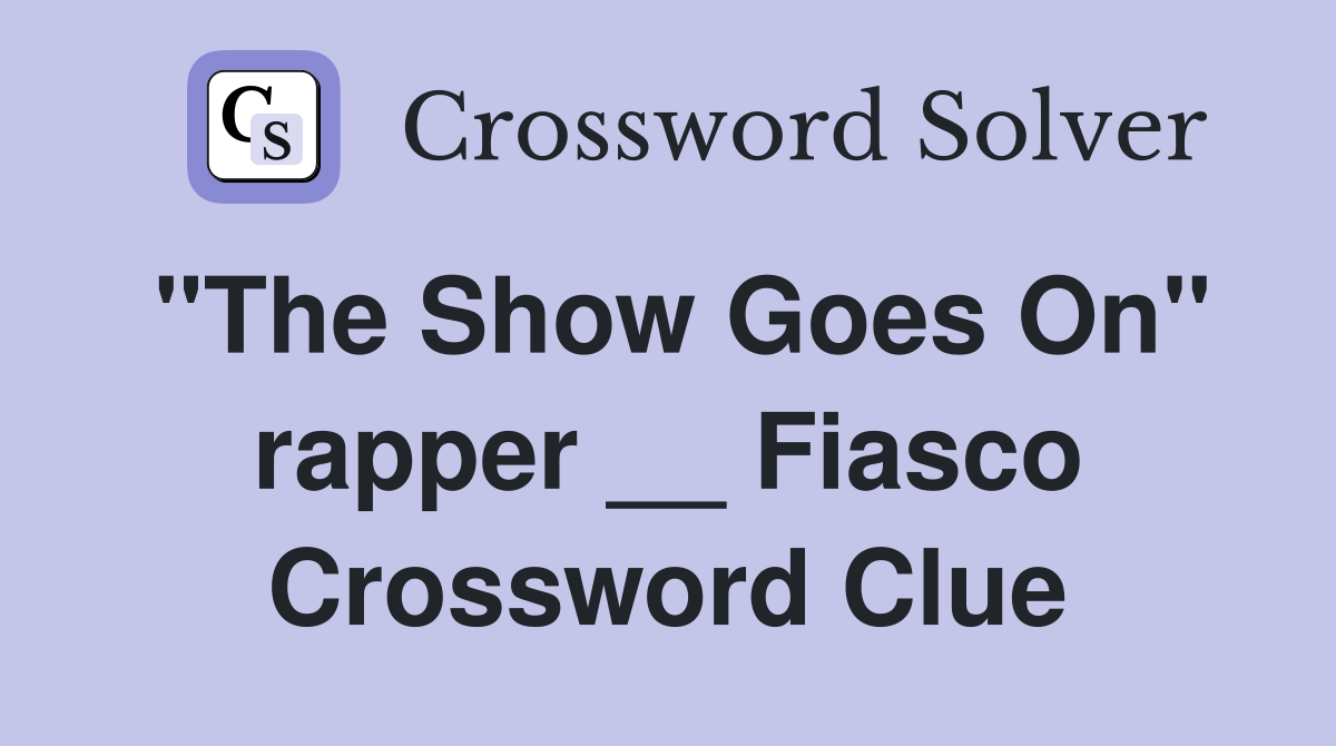 "The Show Goes On" rapper __ Fiasco Crossword Clue