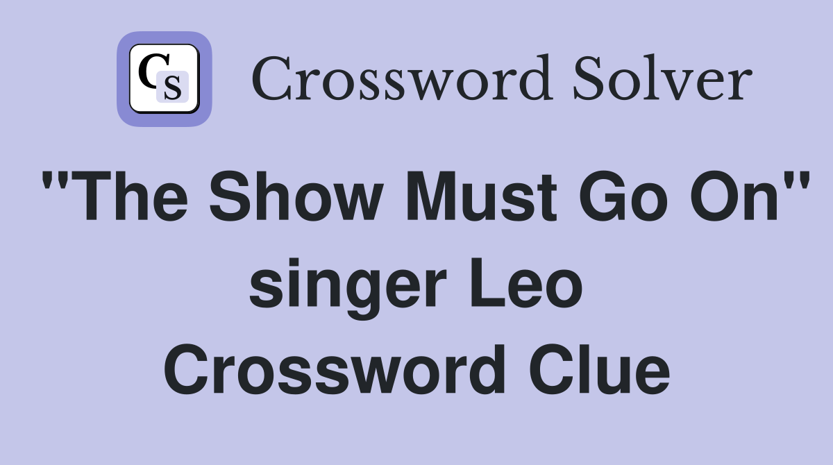 "The Show Must Go On" singer Leo Crossword Clue