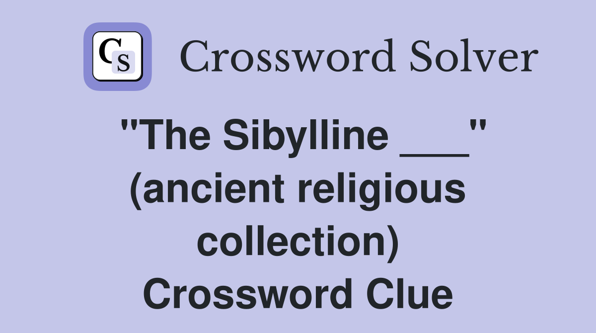 "The Sibylline ___" (ancient religious collection) Crossword Clue