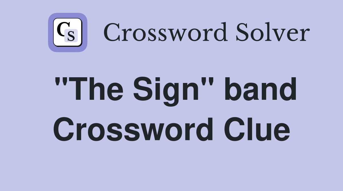 "The Sign" band Crossword Clue