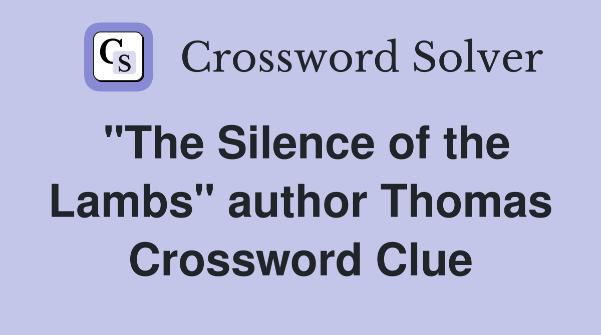 "The Silence of the Lambs" author Thomas Crossword Clue