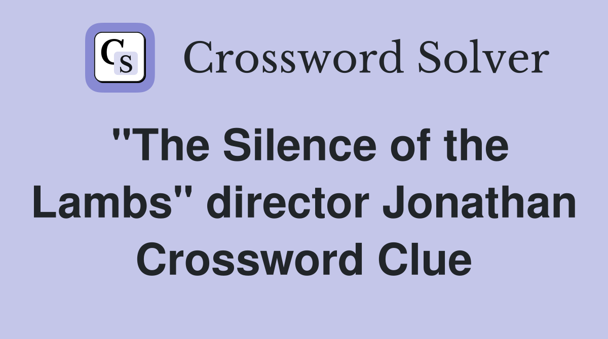 "The Silence of the Lambs" director Jonathan Crossword Clue