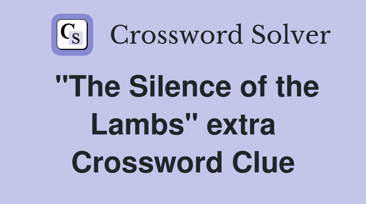 "The Silence of the Lambs" extra Crossword Clue