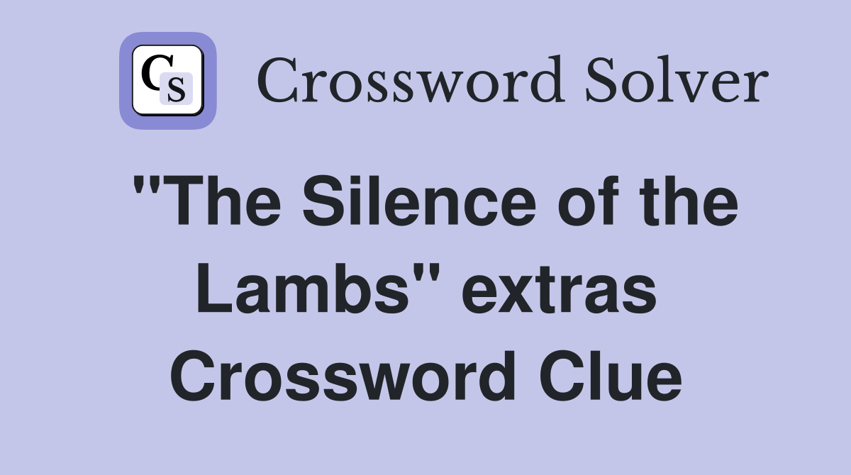 "The Silence of the Lambs" extras Crossword Clue