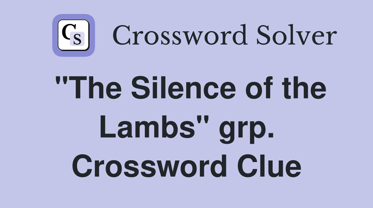 "The Silence of the Lambs" grp. Crossword Clue