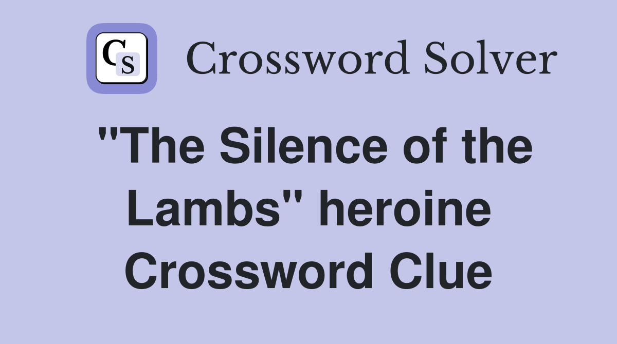 "The Silence of the Lambs" heroine Crossword Clue