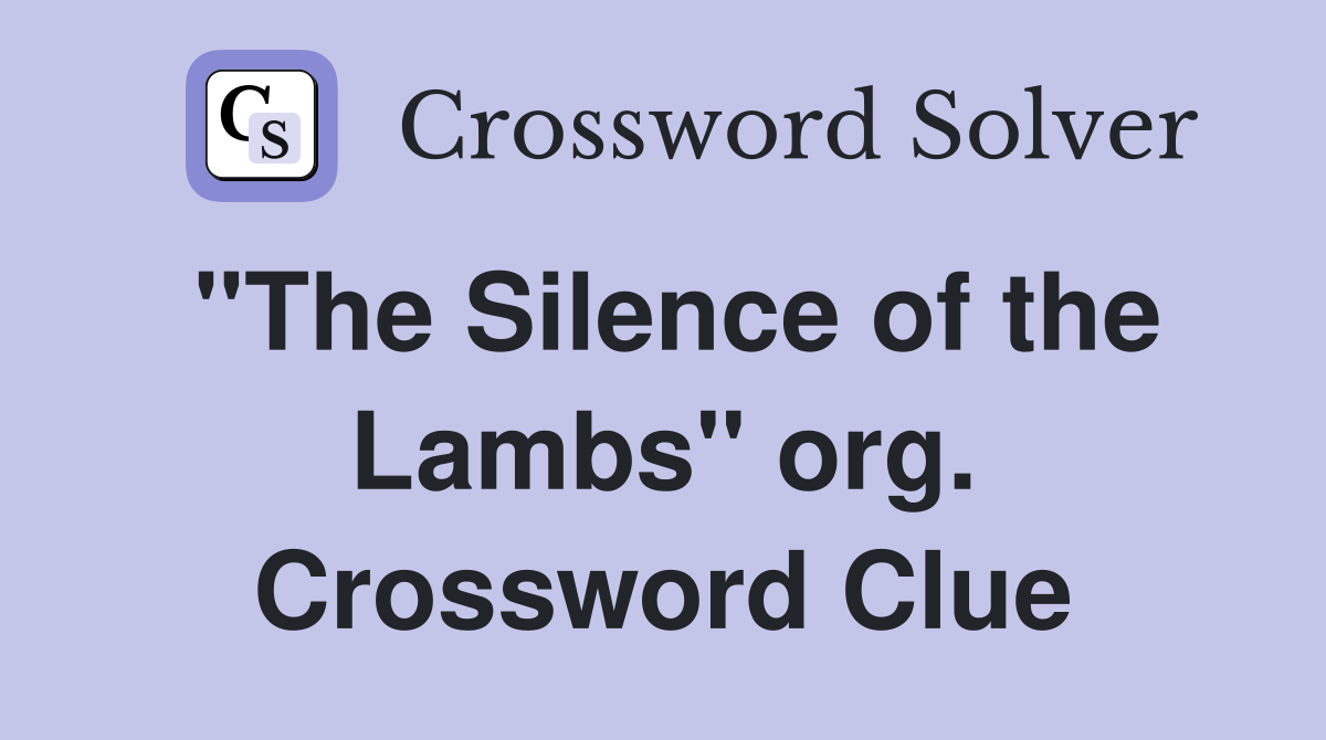 "The Silence of the Lambs" org. Crossword Clue