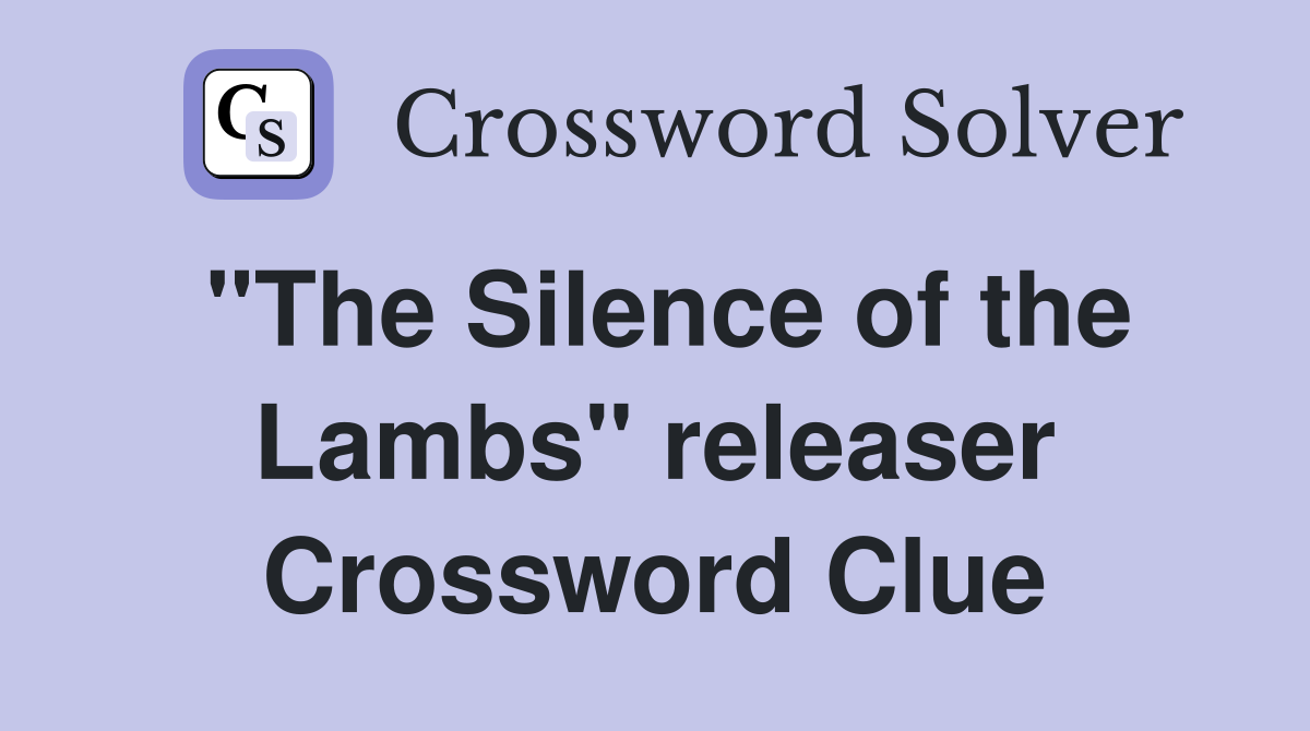 "The Silence of the Lambs" releaser Crossword Clue