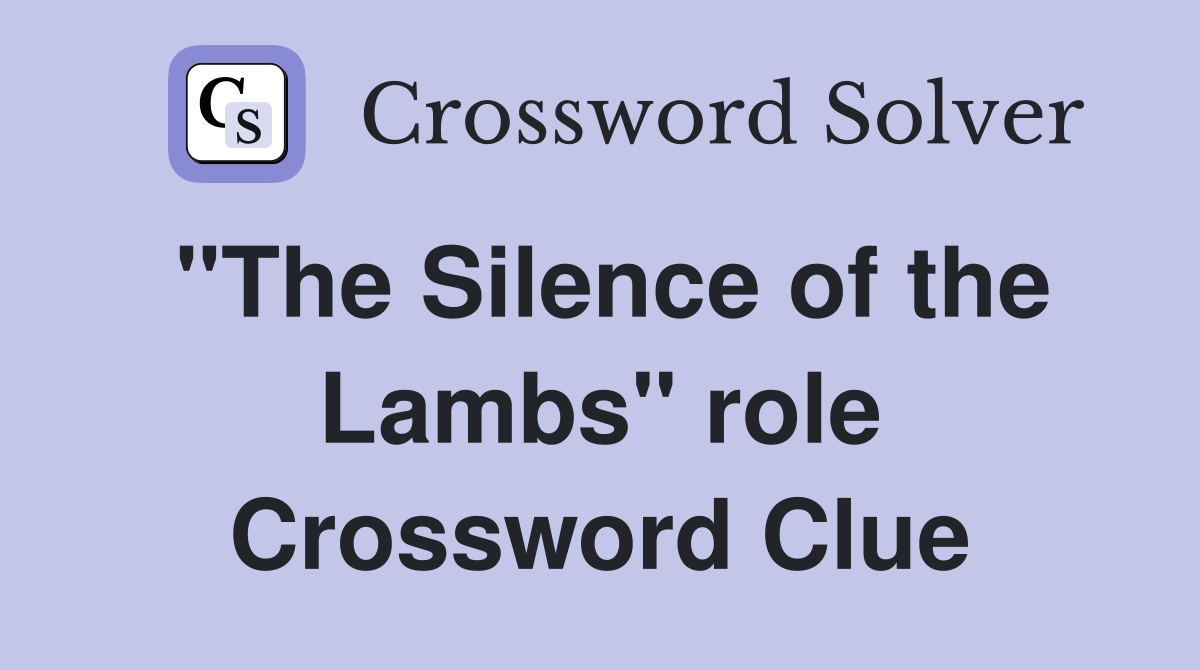 "The Silence of the Lambs" role Crossword Clue