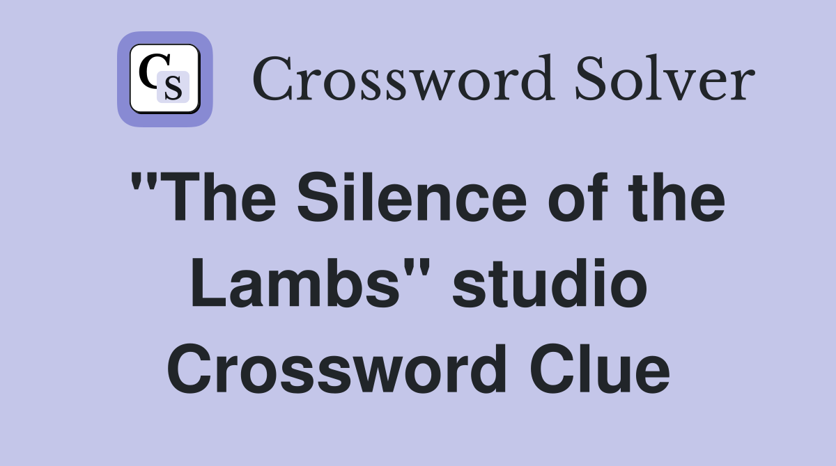 "The Silence of the Lambs" studio Crossword Clue