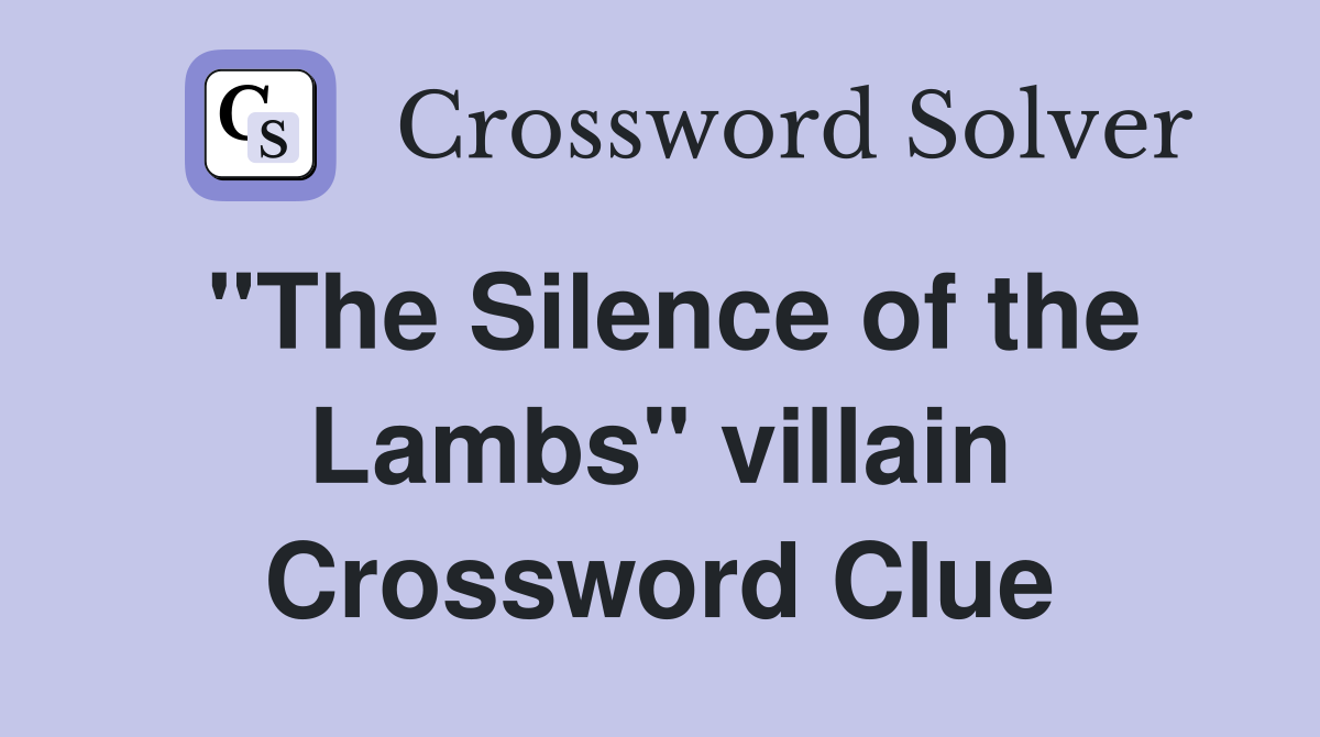 "The Silence of the Lambs" villain Crossword Clue