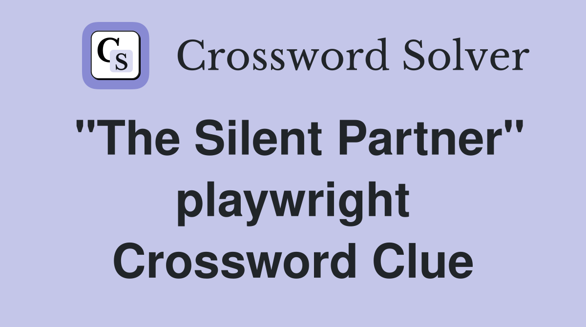 "The Silent Partner" playwright Crossword Clue