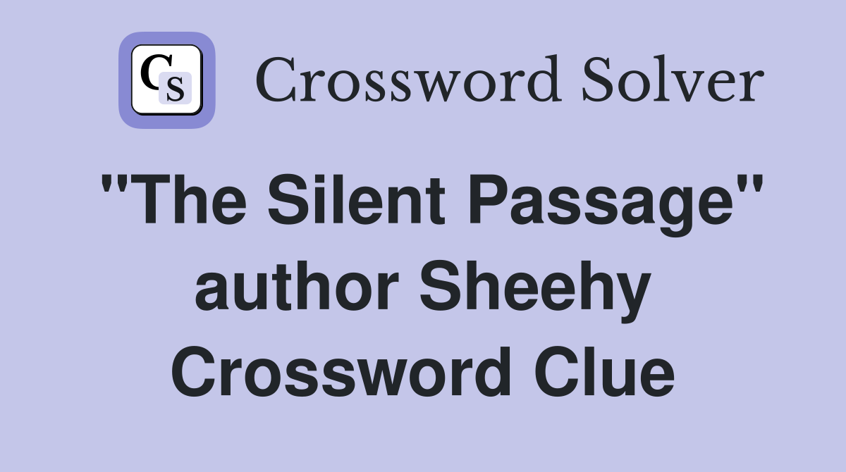 "The Silent Passage" author Sheehy Crossword Clue