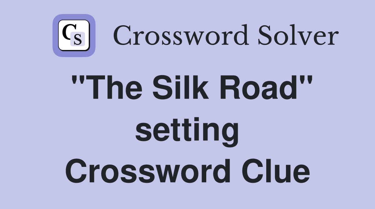 "The Silk Road" setting Crossword Clue