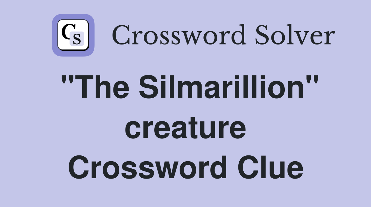 "The Silmarillion" creature Crossword Clue