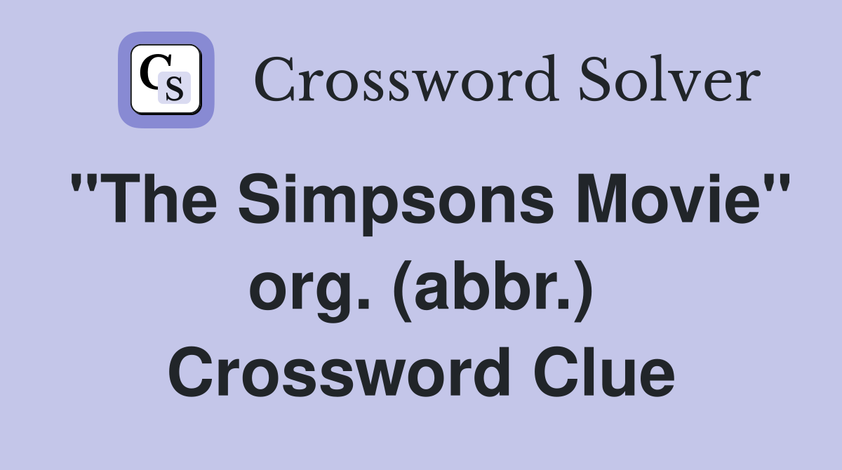 "The Simpsons Movie" org. (abbr.) Crossword Clue