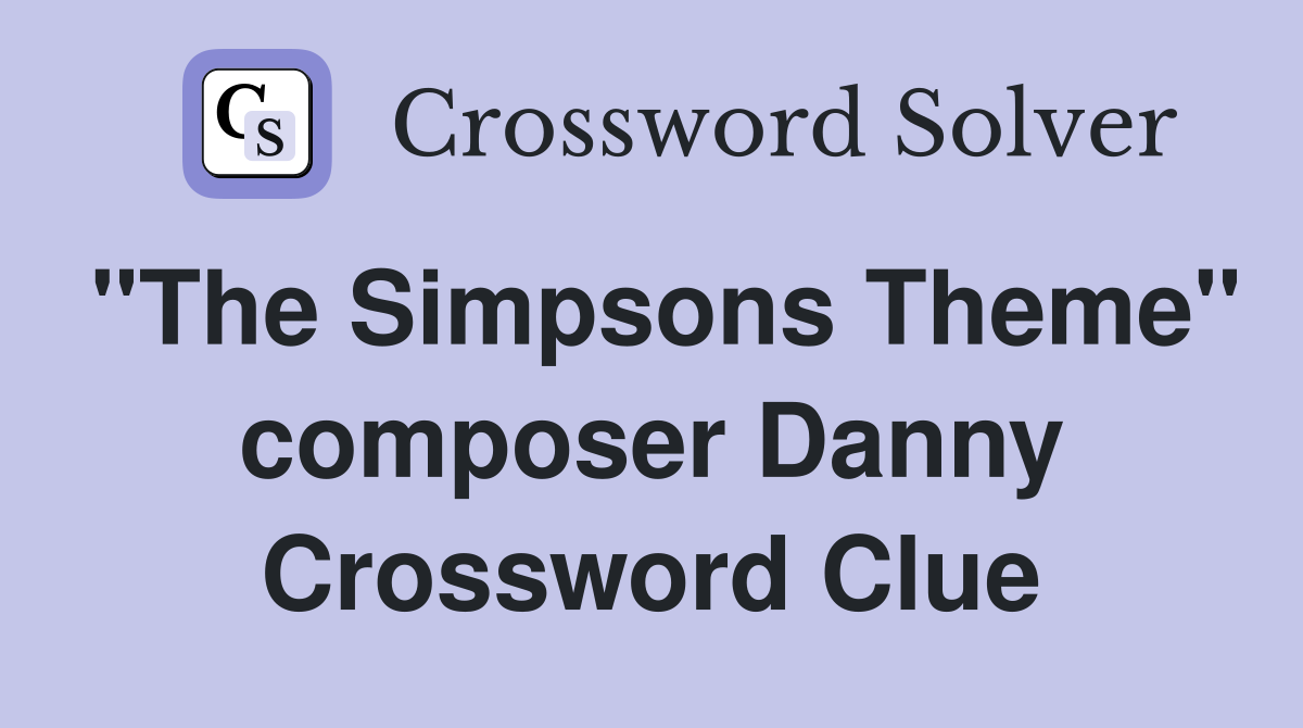 "The Simpsons Theme" composer Danny Crossword Clue