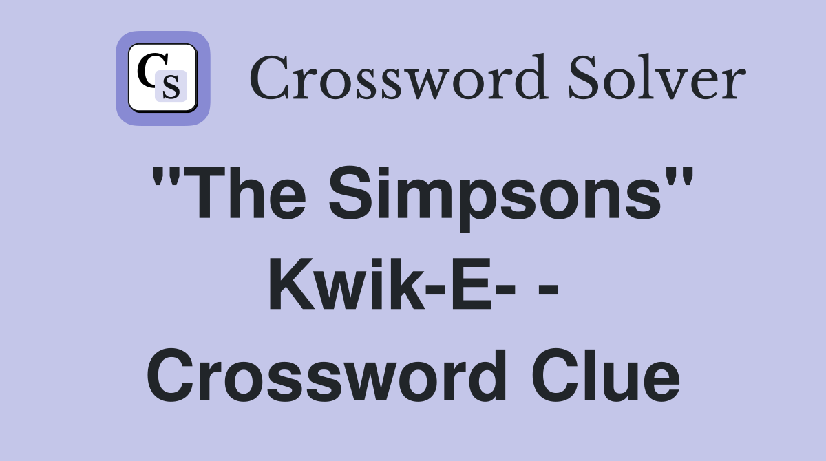 "The Simpsons" Kwik-E- - Crossword Clue