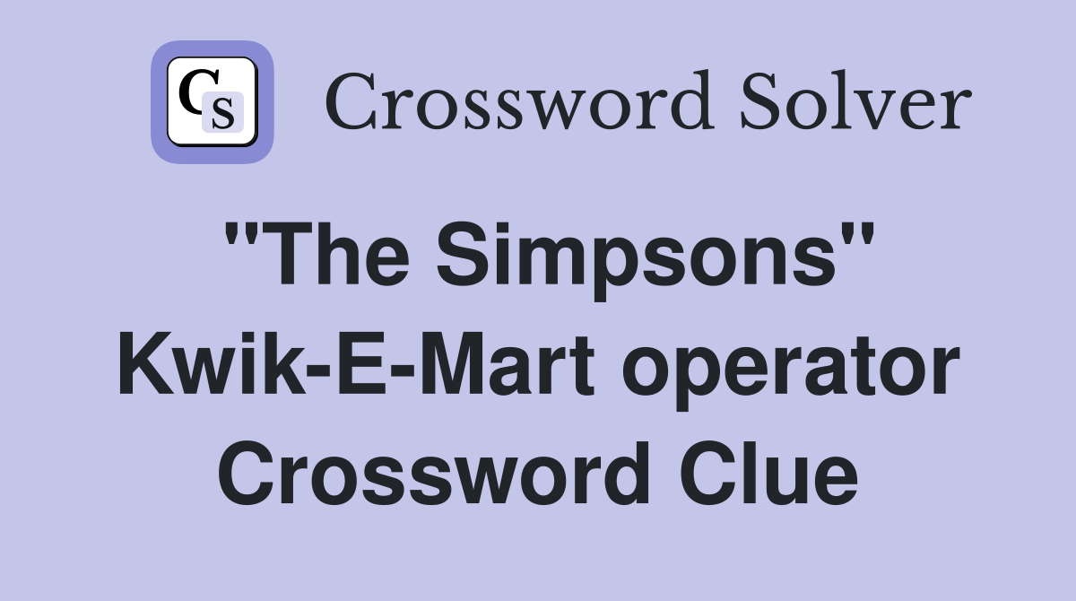 "The Simpsons" Kwik-E-Mart operator Crossword Clue