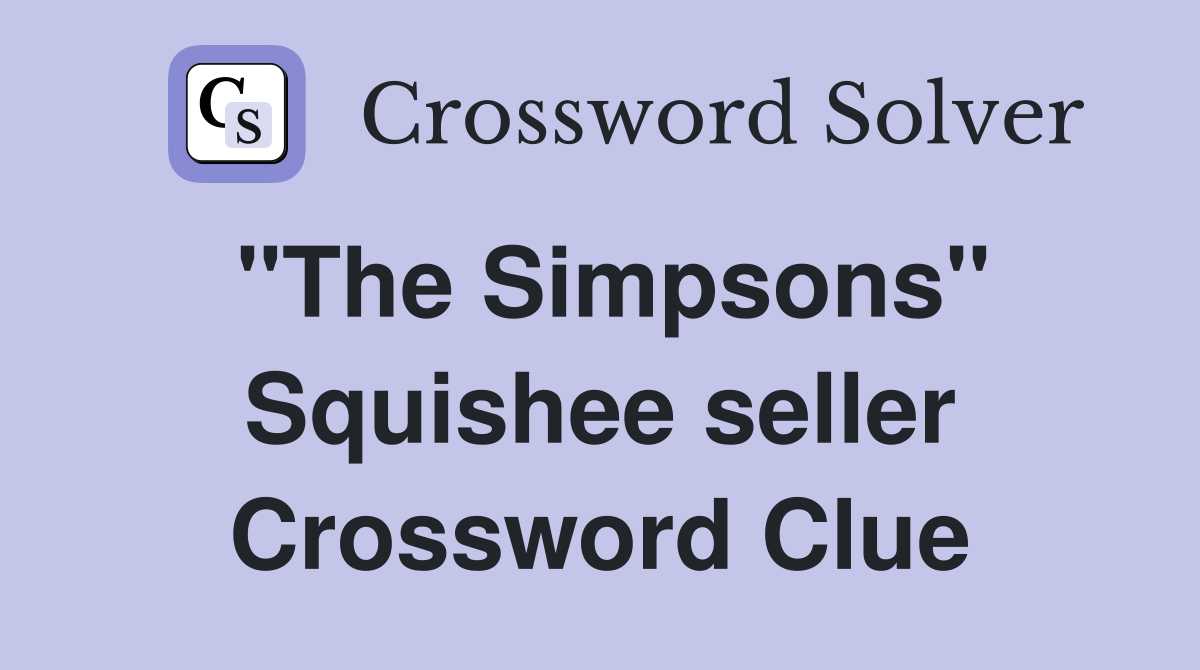 "The Simpsons" Squishee seller Crossword Clue
