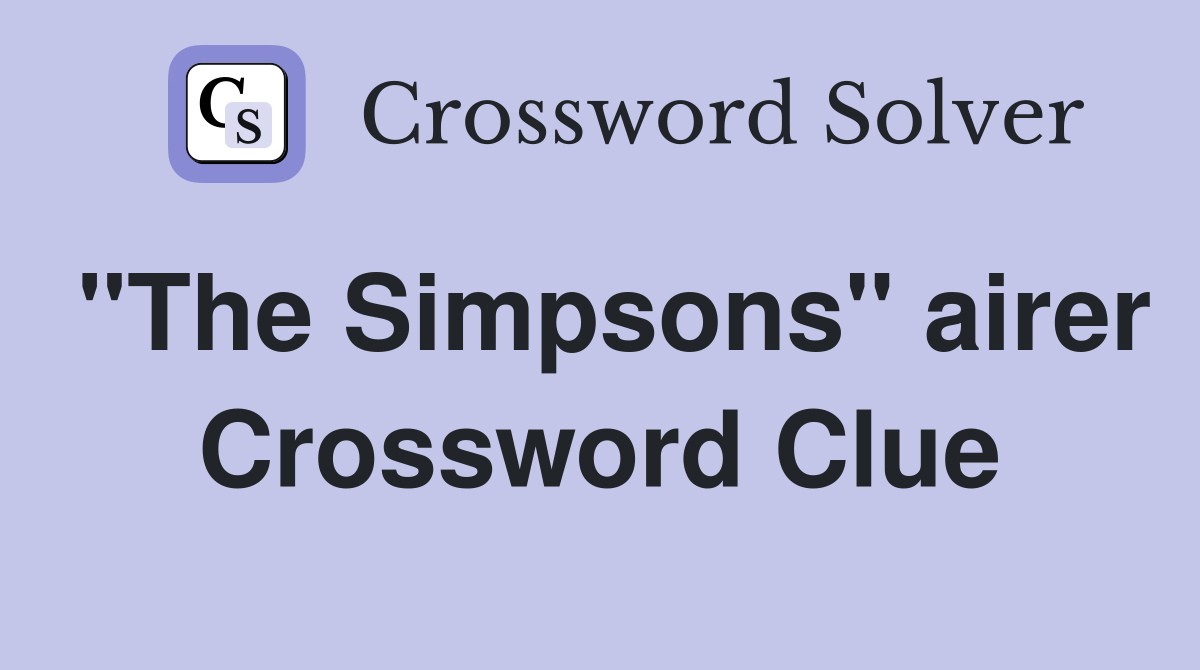 "The Simpsons" airer Crossword Clue