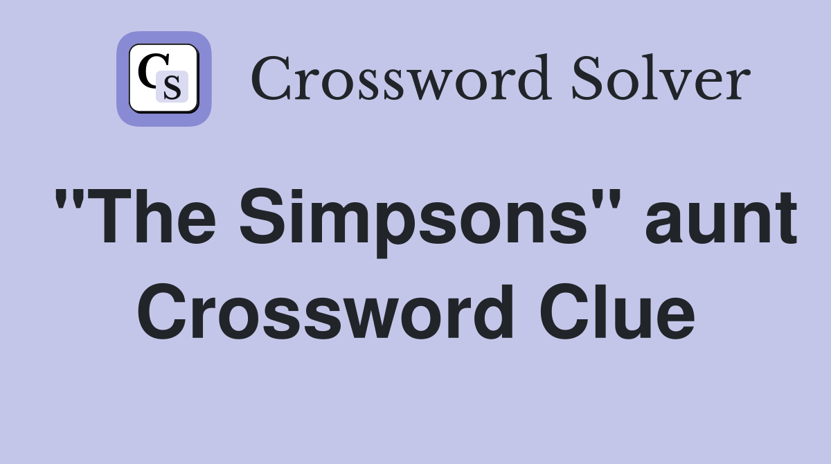 "The Simpsons" aunt Crossword Clue