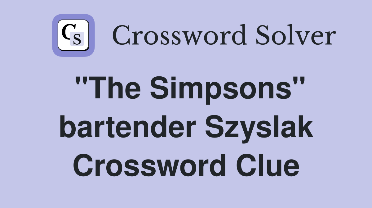 "The Simpsons" bartender Szyslak Crossword Clue