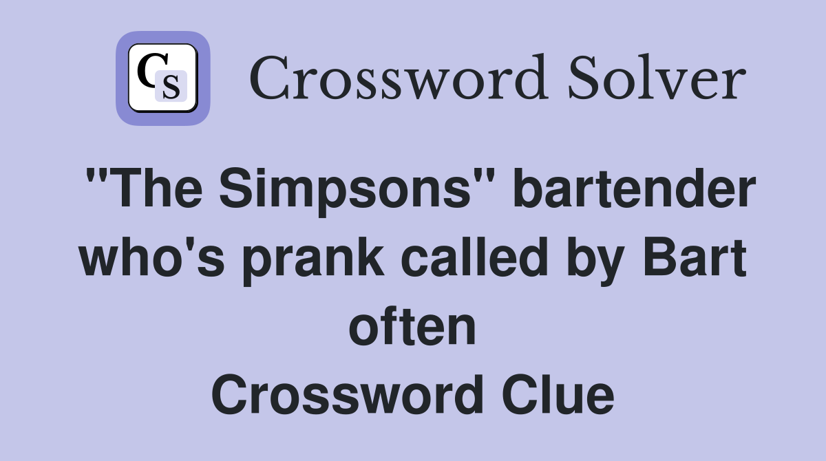 "The Simpsons" bartender who's prank called by Bart often Crossword Clue