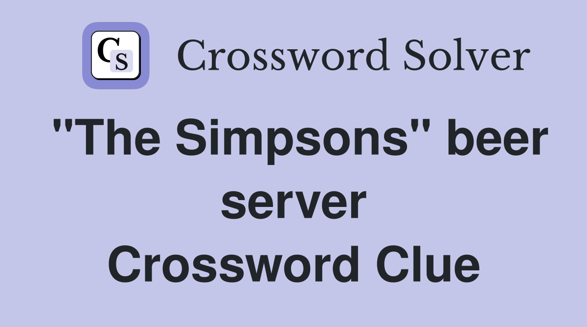 "The Simpsons" beer server Crossword Clue
