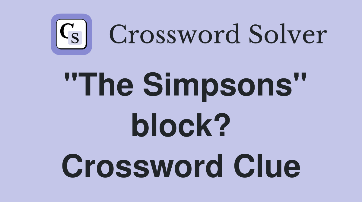 "The Simpsons" block? Crossword Clue