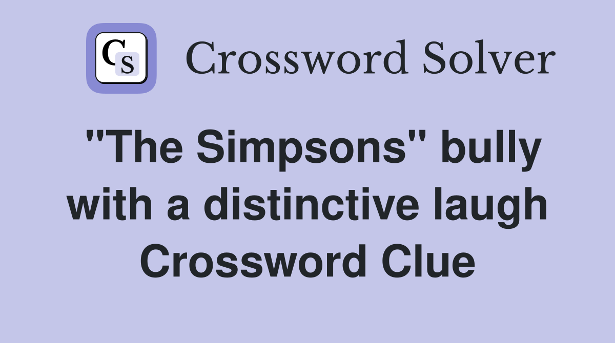 "The Simpsons" bully with a distinctive laugh Crossword Clue