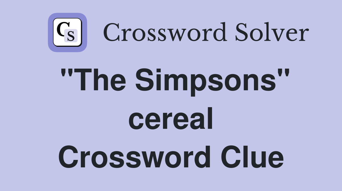 "The Simpsons" cereal Crossword Clue