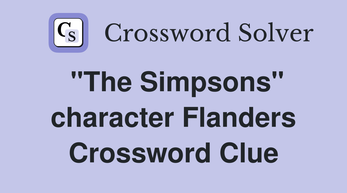 "The Simpsons" character Flanders Crossword Clue