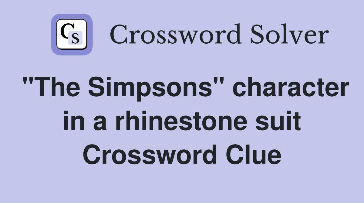 "The Simpsons" character in a rhinestone suit Crossword Clue