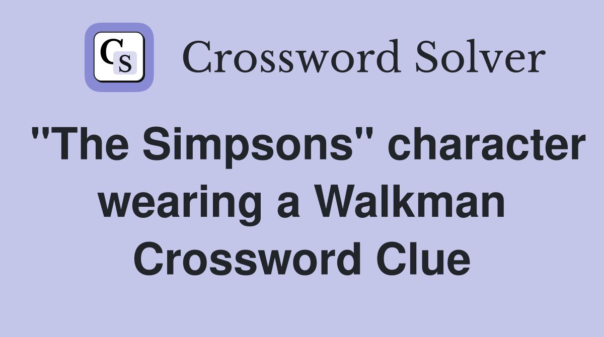 "The Simpsons" character wearing a Walkman Crossword Clue