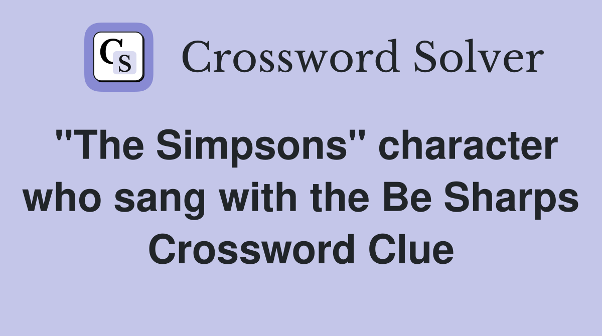 "The Simpsons" character who sang with the Be Sharps Crossword Clue
