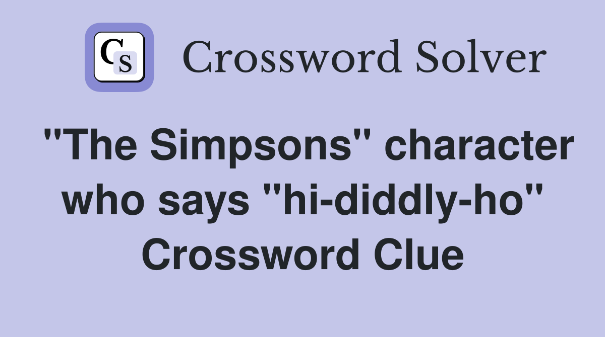 "The Simpsons" character who says "hi-diddly-ho" Crossword Clue