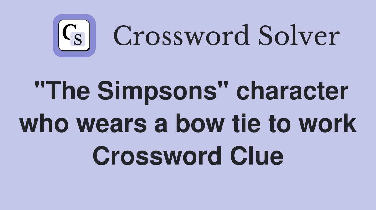 "The Simpsons" character who wears a bow tie to work Crossword Clue