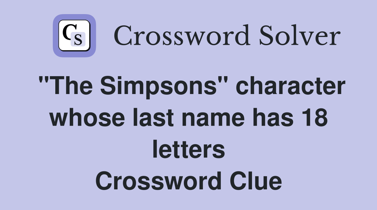 "The Simpsons" character whose last name has 18 letters Crossword Clue