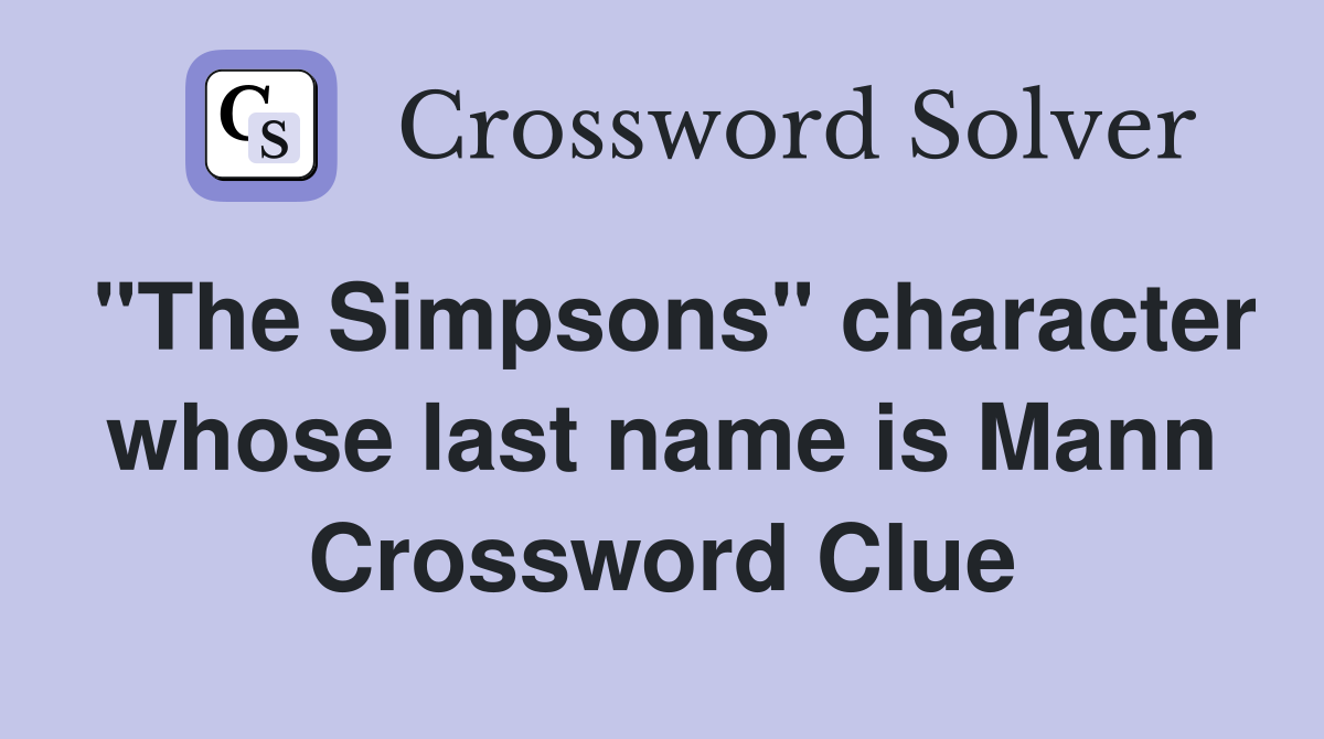 "The Simpsons" character whose last name is Mann Crossword Clue