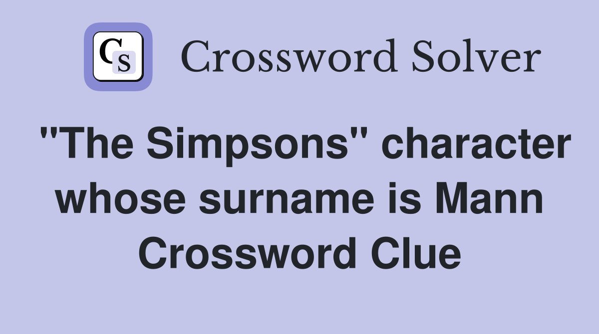 "The Simpsons" character whose surname is Mann Crossword Clue